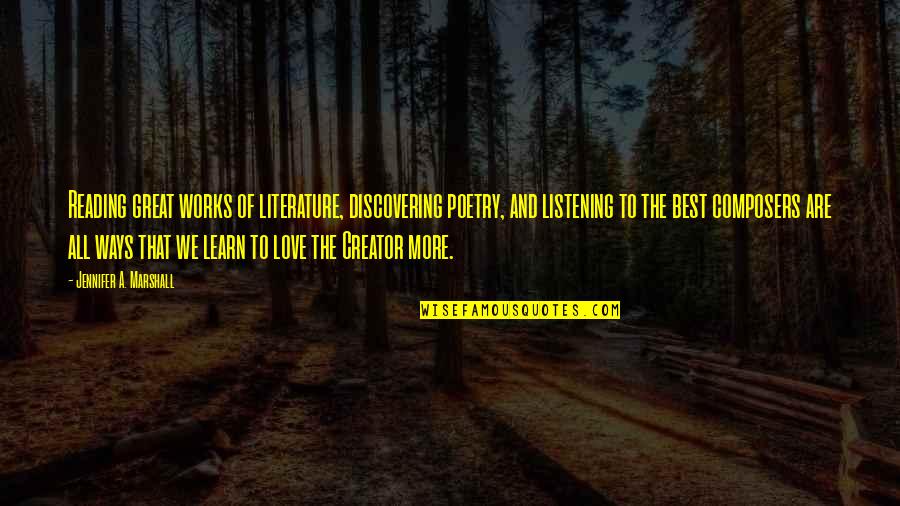 Best Ways To Learn Quotes By Jennifer A. Marshall: Reading great works of literature, discovering poetry, and