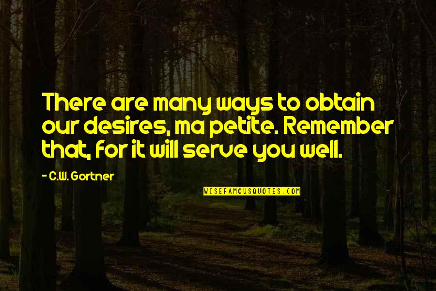 Best Ways To Remember Quotes By C.W. Gortner: There are many ways to obtain our desires,