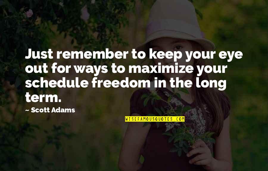 Best Ways To Remember Quotes By Scott Adams: Just remember to keep your eye out for