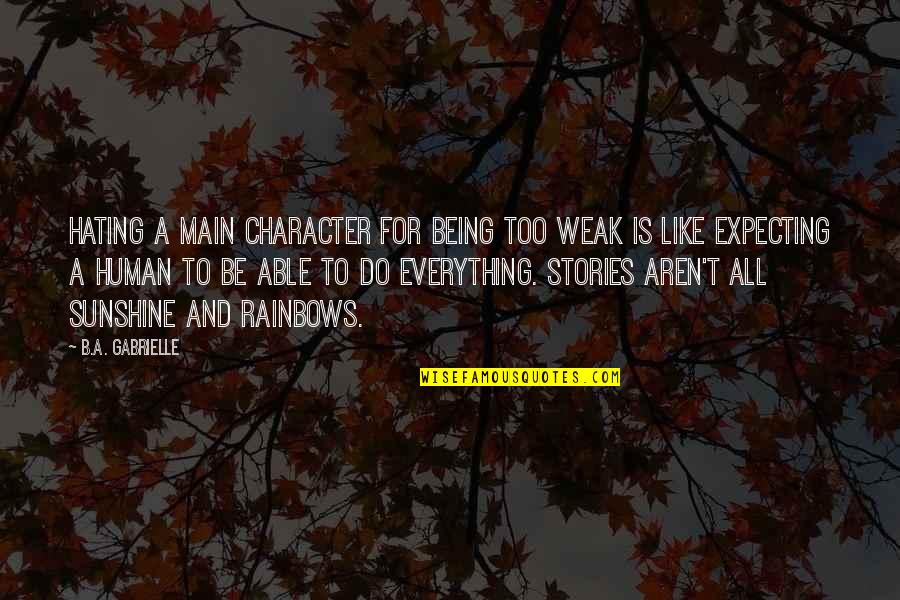 Best Weak Character Quotes By B.A. Gabrielle: Hating a main character for being too weak Best Weak Character Quotes By B.A. Gabrielle: Hating a main character for being too weak
