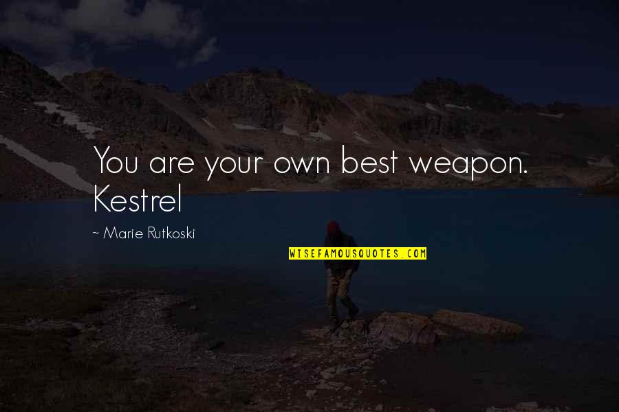 Best Weapon Quotes By Marie Rutkoski: You are your own best weapon. Kestrel Best Weapon Quotes By Marie Rutkoski: You are your own best weapon. Kestrel