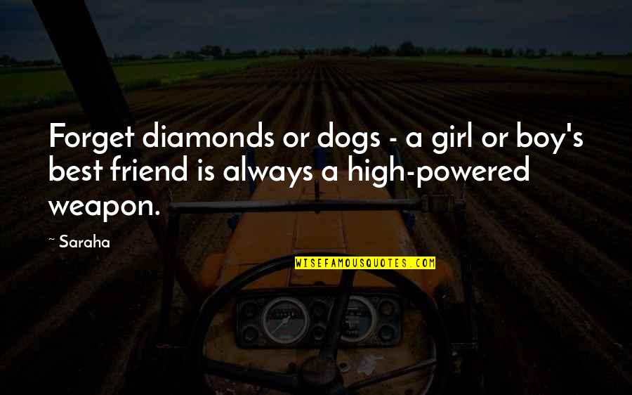 Best Weapon Quotes By Saraha: Forget diamonds or dogs - a girl or