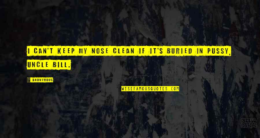 Best Web Designer Quotes By Anonymous: I can't keep my nose clean if it's