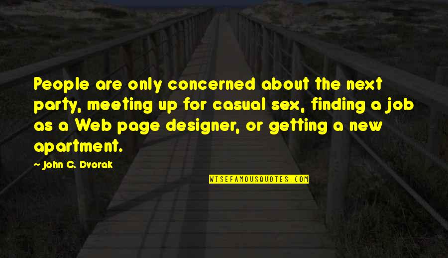 Best Web Designer Quotes By John C. Dvorak: People are only concerned about the next party,