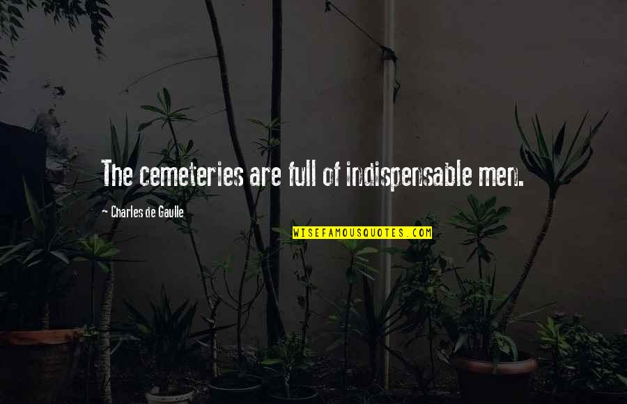 Best Web Developer Quotes By Charles De Gaulle: The cemeteries are full of indispensable men. Best Web Developer Quotes By Charles De Gaulle: The cemeteries are full of indispensable men.