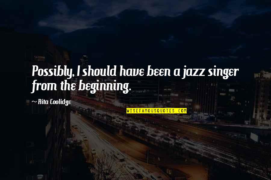 Best Website For Funny Quotes By Rita Coolidge: Possibly, I should have been a jazz singer