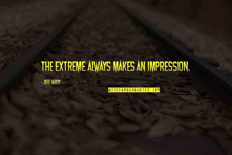 Best Website Insurance Quotes By Jeff Hardy: The extreme always makes an impression. Best Website Insurance Quotes By Jeff Hardy: The extreme always makes an impression.