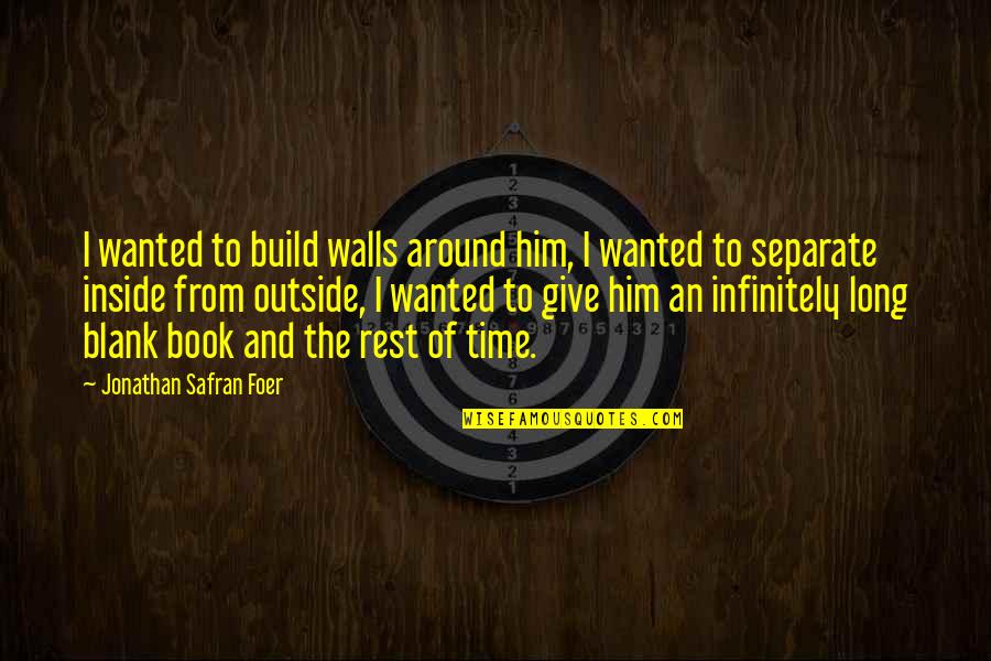 Best Websites For Funny Quotes By Jonathan Safran Foer: I wanted to build walls around him, I