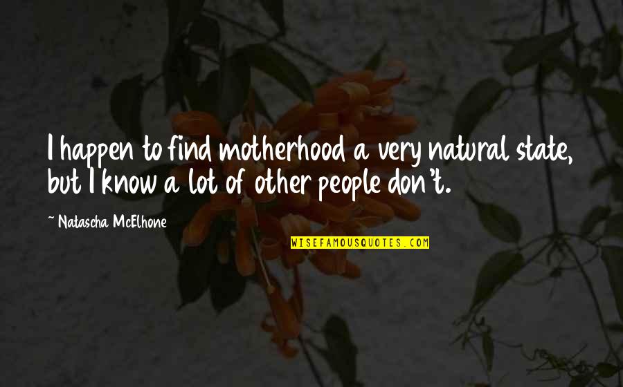 Best Websites For Health Insurance Quotes By Natascha McElhone: I happen to find motherhood a very natural Best Websites For Health Insurance Quotes By Natascha McElhone: I happen to find motherhood a very natural