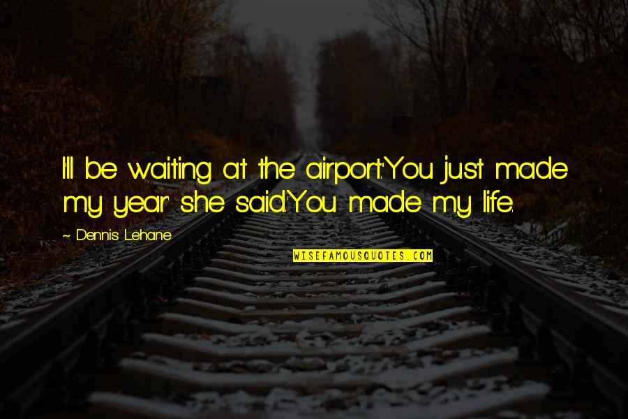 Best Websites For Insurance Quotes By Dennis Lehane: I'll be waiting at the airport.''You just made