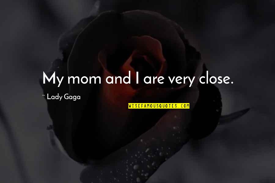 Best Websites For Insurance Quotes By Lady Gaga: My mom and I are very close.