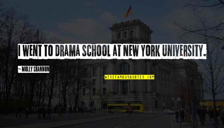 Best Wedding Song Quotes By Molly Shannon: I went to drama school at New York Best Wedding Song Quotes By Molly Shannon: I went to drama school at New York