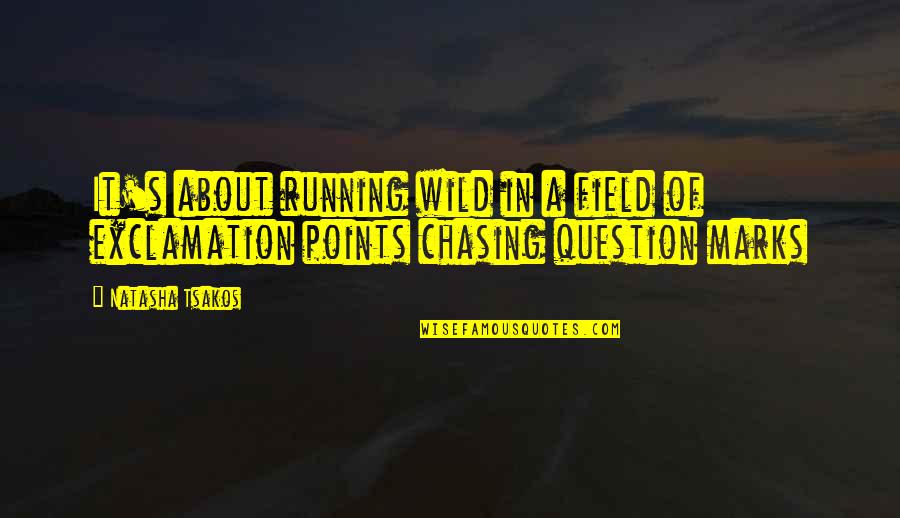 Best Wedding Song Quotes By Natasha Tsakos: It's about running wild in a field of