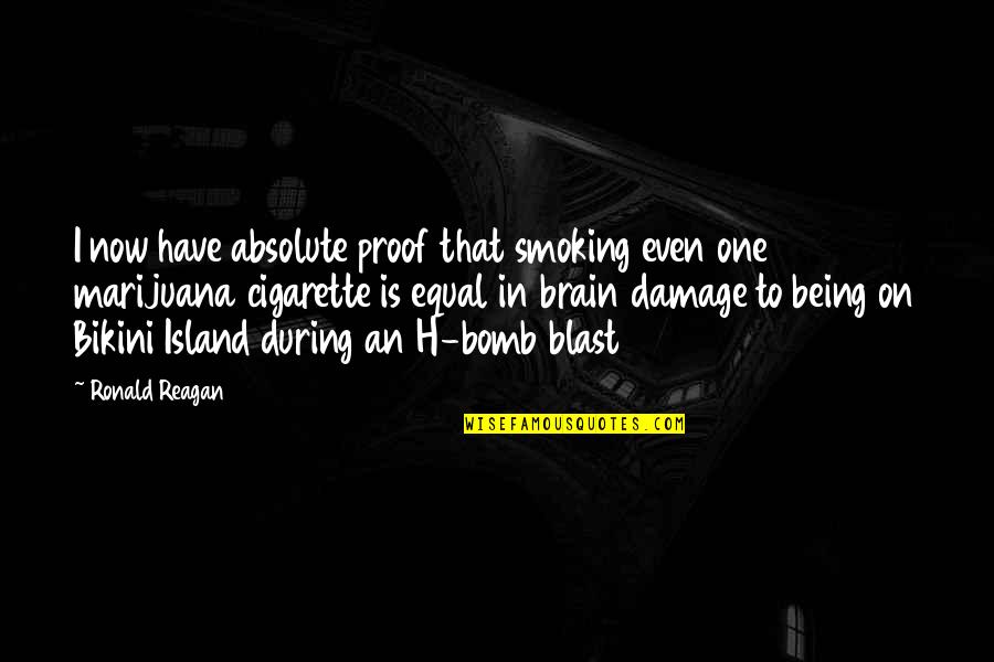 Best Weed Smoking Quotes By Ronald Reagan: I now have absolute proof that smoking even
