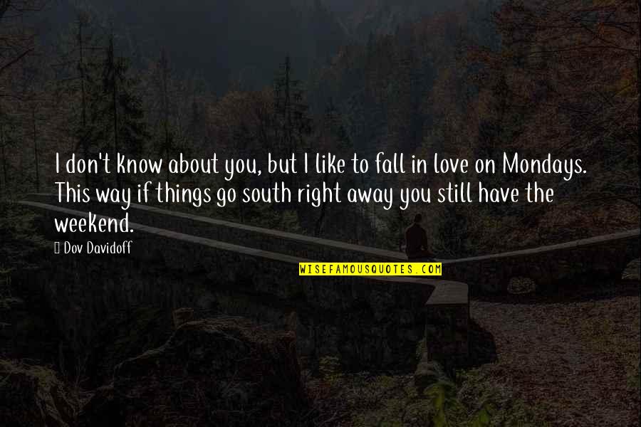 Best Weekend Love Quotes By Dov Davidoff: I don't know about you, but I like