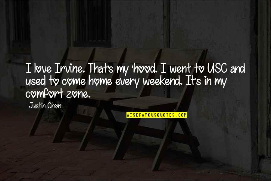 Best Weekend Love Quotes By Justin Chon: I love Irvine. That's my 'hood. I went Best Weekend Love Quotes By Justin Chon: I love Irvine. That's my 'hood. I went