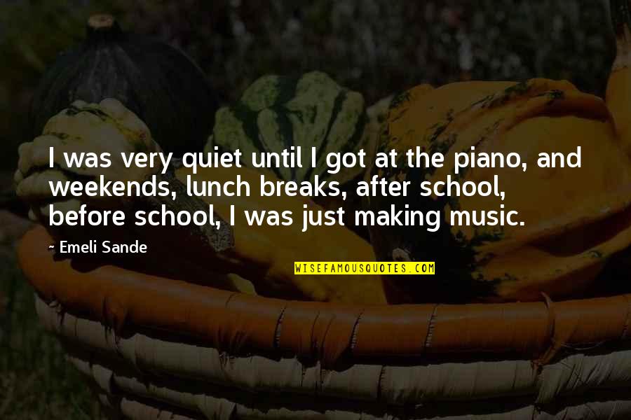 Best Weekends Quotes By Emeli Sande: I was very quiet until I got at