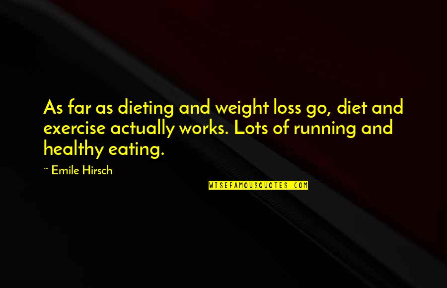 Best Weight Loss Quotes By Emile Hirsch: As far as dieting and weight loss go,