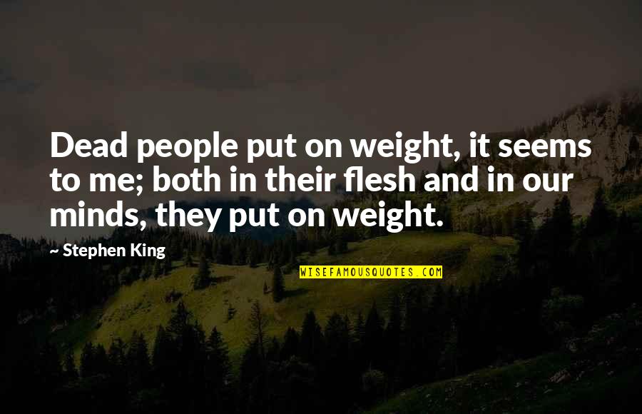 Best Weight Loss Quotes By Stephen King: Dead people put on weight, it seems to