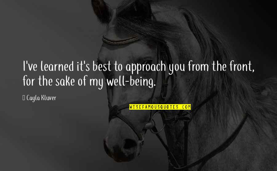 Best Well Being Quotes By Cayla Kluver: I've learned it's best to approach you from Best Well Being Quotes By Cayla Kluver: I've learned it's best to approach you from