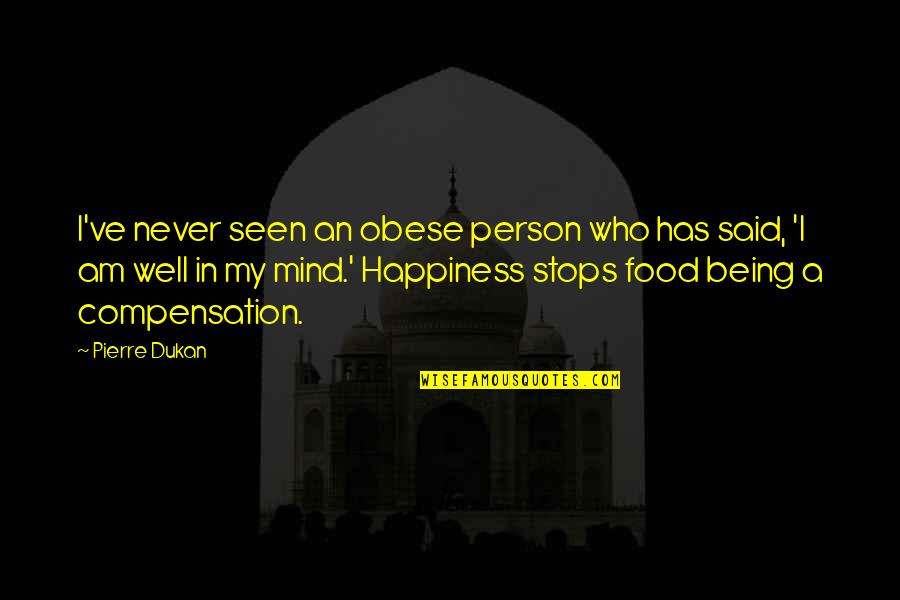 Best Well Being Quotes By Pierre Dukan: I've never seen an obese person who has