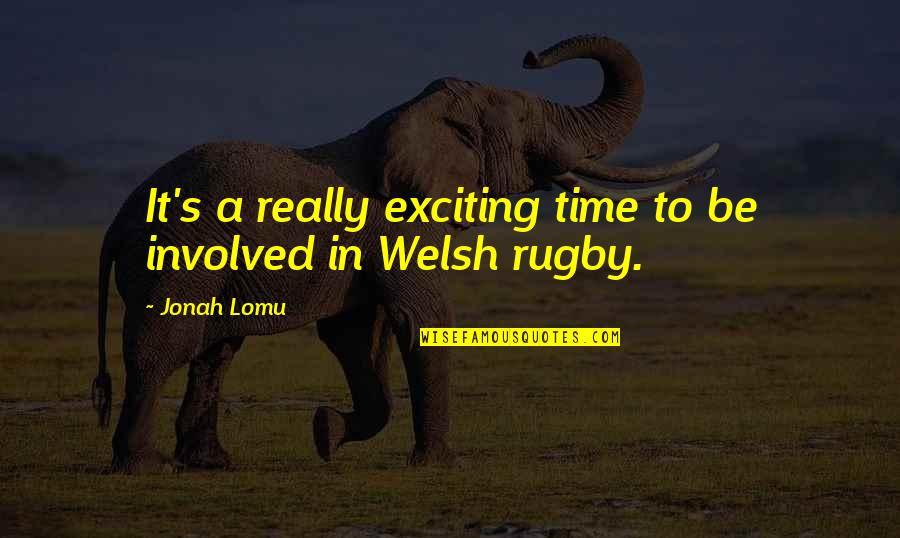 Best Welsh Rugby Quotes By Jonah Lomu: It's a really exciting time to be involved