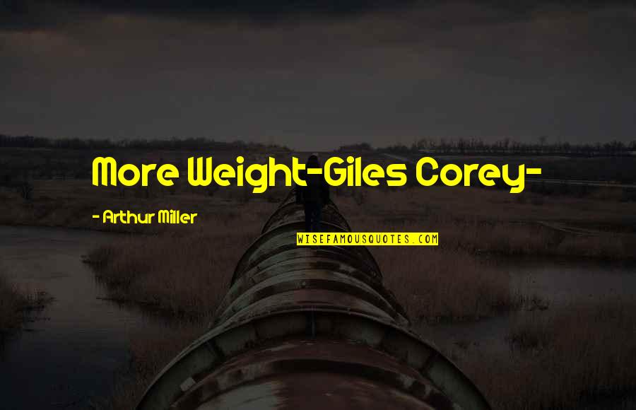 Best Were The Miller Quotes By Arthur Miller: More Weight-Giles Corey-