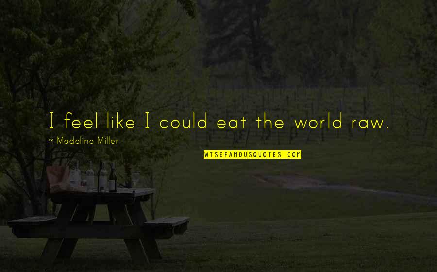 Best Were The Miller Quotes By Madeline Miller: I feel like I could eat the world