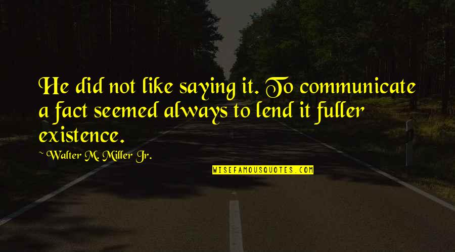 Best Were The Miller Quotes By Walter M. Miller Jr.: He did not like saying it. To communicate