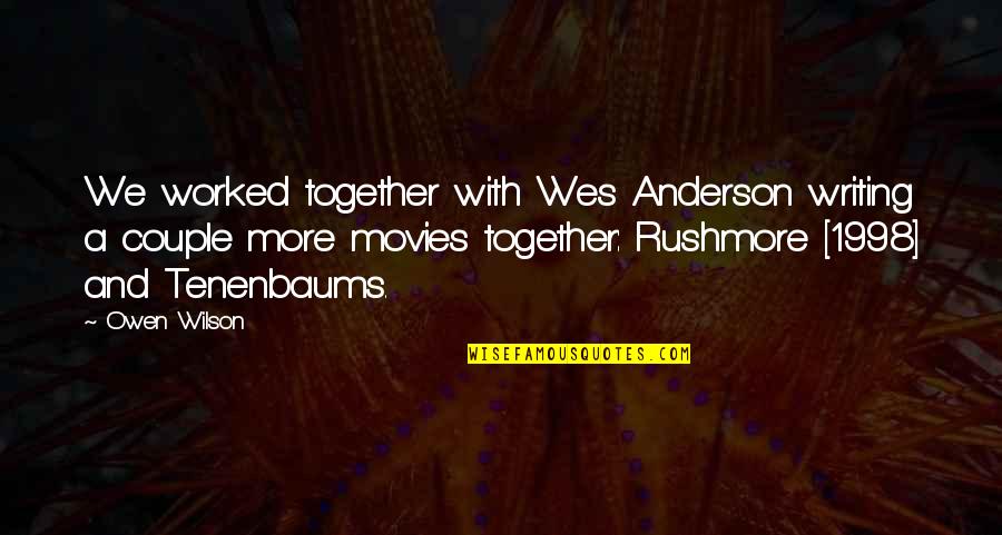 Best Wes Anderson Quotes By Owen Wilson: We worked together with Wes Anderson writing a