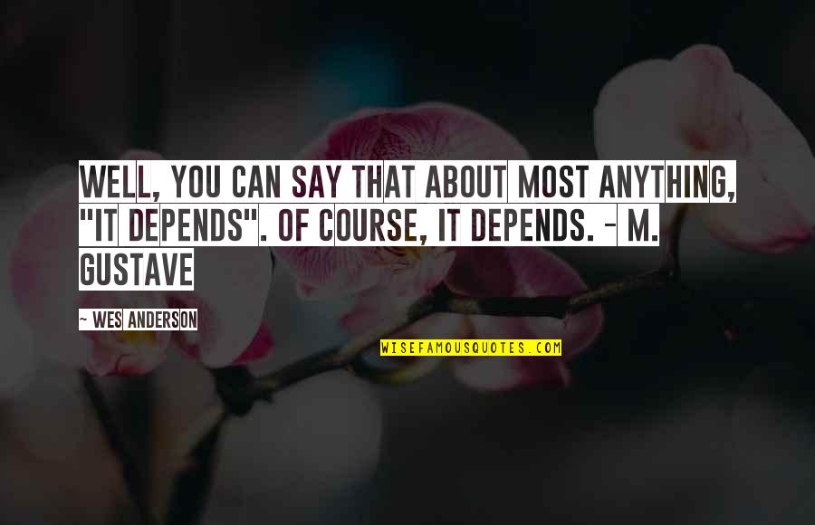 Best Wes Anderson Quotes By Wes Anderson: Well, you can say that about most anything,