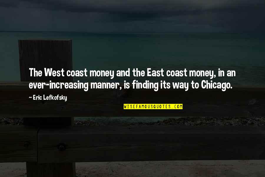 Best West Coast Quotes By Eric Lefkofsky: The West coast money and the East coast