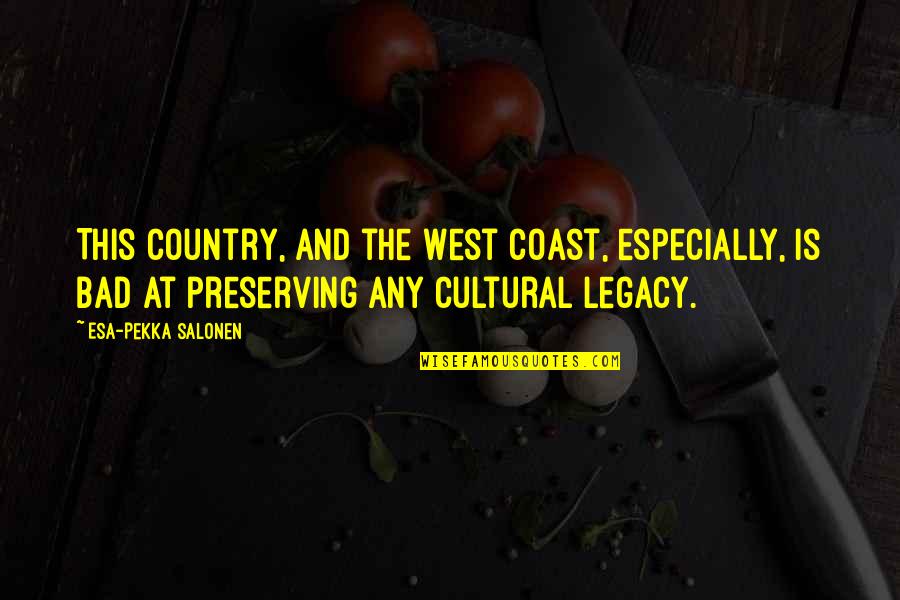 Best West Coast Quotes By Esa-Pekka Salonen: This country, and the West Coast, especially, is