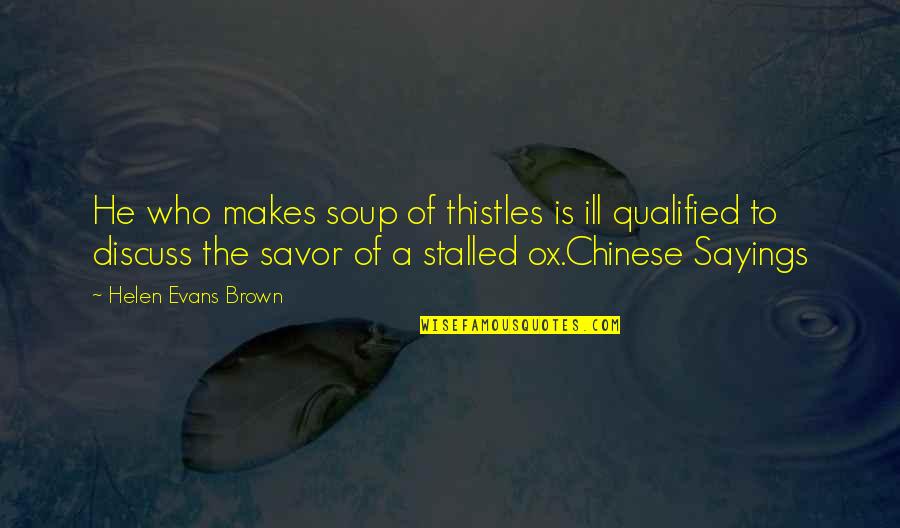 Best West Coast Quotes By Helen Evans Brown: He who makes soup of thistles is ill Best West Coast Quotes By Helen Evans Brown: He who makes soup of thistles is ill