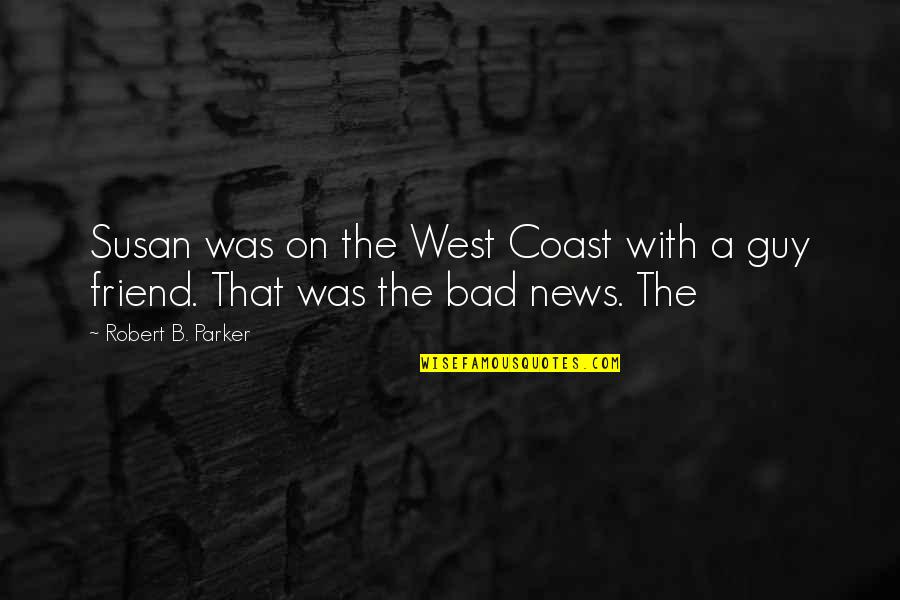 Best West Coast Quotes By Robert B. Parker: Susan was on the West Coast with a