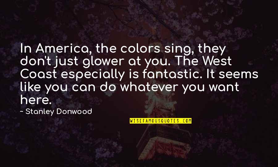 Best West Coast Quotes By Stanley Donwood: In America, the colors sing, they don't just Best West Coast Quotes By Stanley Donwood: In America, the colors sing, they don't just