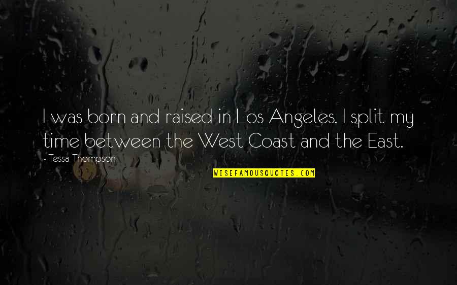 Best West Coast Quotes By Tessa Thompson: I was born and raised in Los Angeles. Best West Coast Quotes By Tessa Thompson: I was born and raised in Los Angeles.