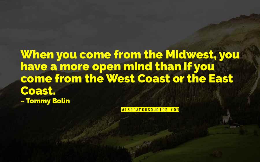 Best West Coast Quotes By Tommy Bolin: When you come from the Midwest, you have