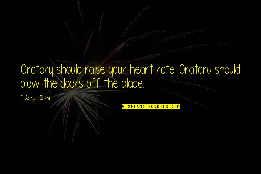 Best West Wing Quotes By Aaron Sorkin: Oratory should raise your heart rate. Oratory should