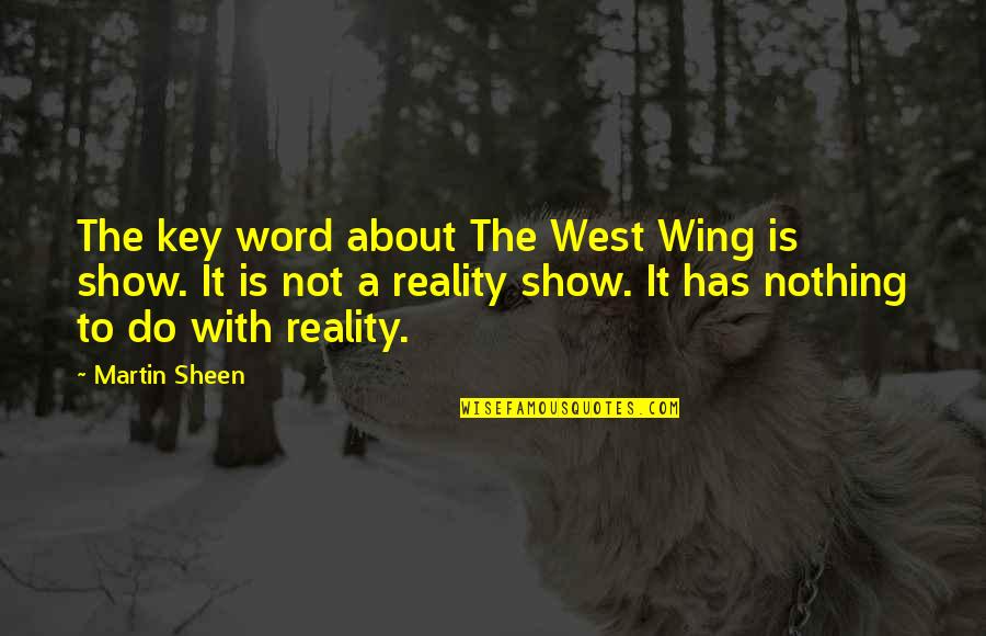 Best West Wing Quotes By Martin Sheen: The key word about The West Wing is Best West Wing Quotes By Martin Sheen: The key word about The West Wing is