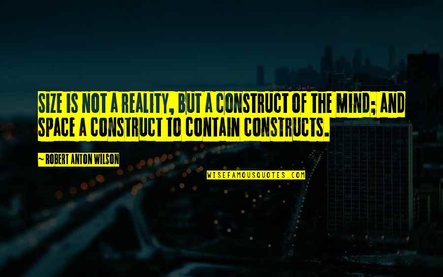 Best Westlife Song Quotes By Robert Anton Wilson: Size is not a reality, but a construct