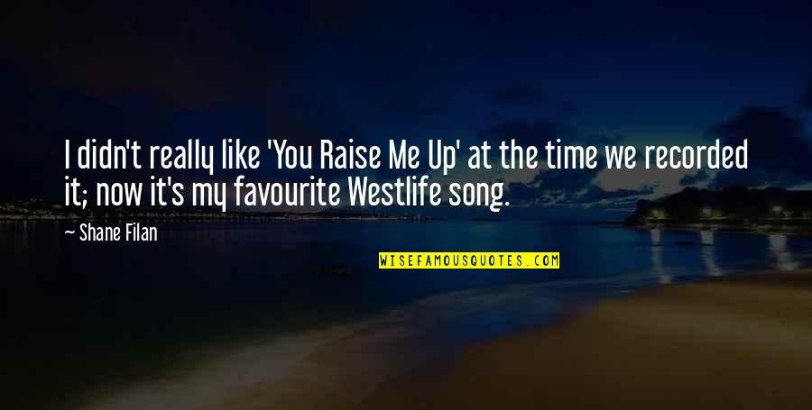 Best Westlife Song Quotes By Shane Filan: I didn't really like 'You Raise Me Up'