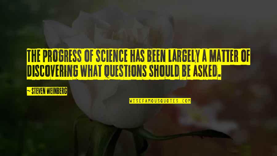 Best What If Questions Quotes By Steven Weinberg: The progress of science has been largely a