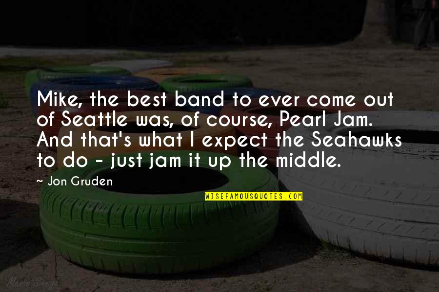 Best What's Up Quotes By Jon Gruden: Mike, the best band to ever come out