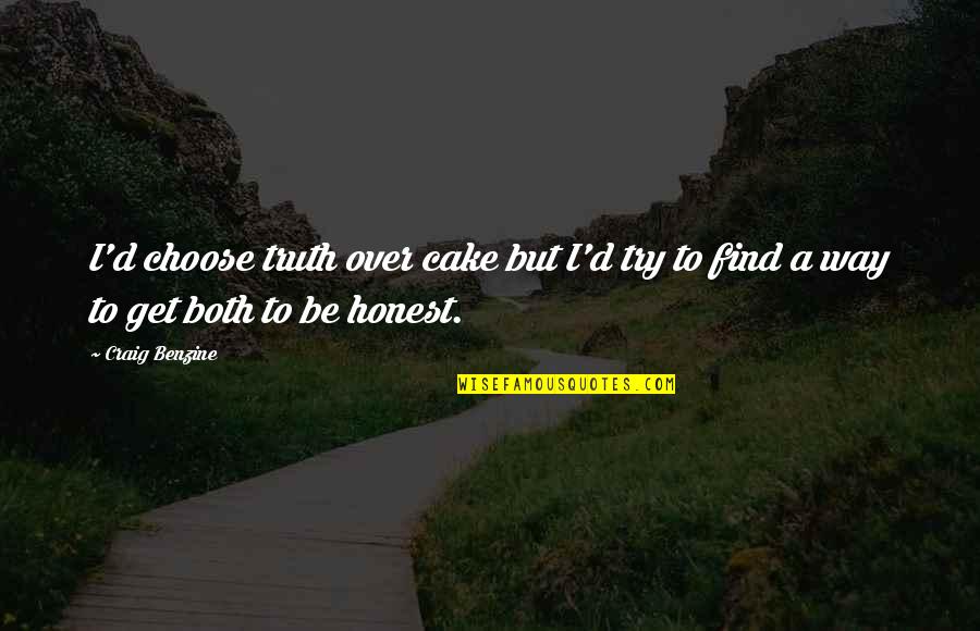 Best Wheezywaiter Quotes By Craig Benzine: I'd choose truth over cake but I'd try