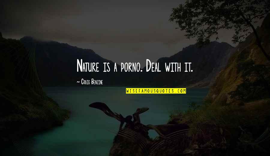 Best Wheezywaiter Quotes By Craig Benzine: Nature is a porno. Deal with it. Best Wheezywaiter Quotes By Craig Benzine: Nature is a porno. Deal with it.