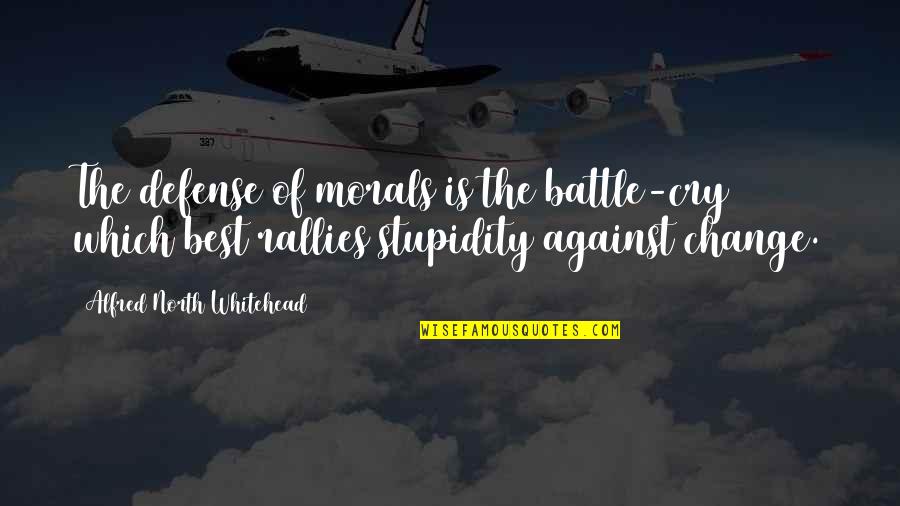 Best Which Quotes By Alfred North Whitehead: The defense of morals is the battle-cry which Best Which Quotes By Alfred North Whitehead: The defense of morals is the battle-cry which