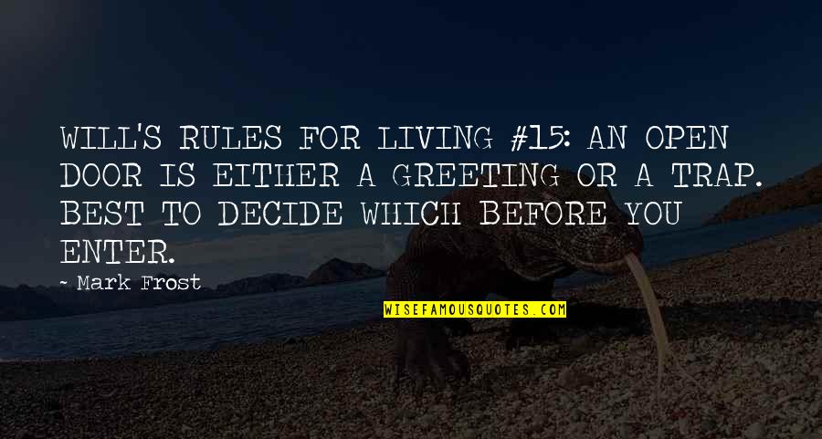 Best Which Quotes By Mark Frost: WILL'S RULES FOR LIVING #15: AN OPEN DOOR Best Which Quotes By Mark Frost: WILL'S RULES FOR LIVING #15: AN OPEN DOOR