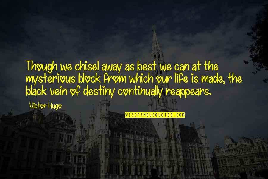 Best Which Quotes By Victor Hugo: Though we chisel away as best we can Best Which Quotes By Victor Hugo: Though we chisel away as best we can