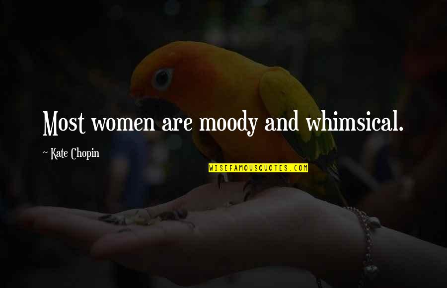 Best Whimsical Quotes By Kate Chopin: Most women are moody and whimsical.